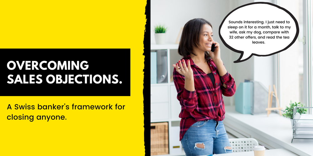 How to overcome sales objections (a Swiss banker’s framework).