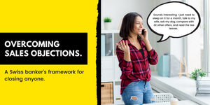How to overcome sales objections (a Swiss banker’s framework).