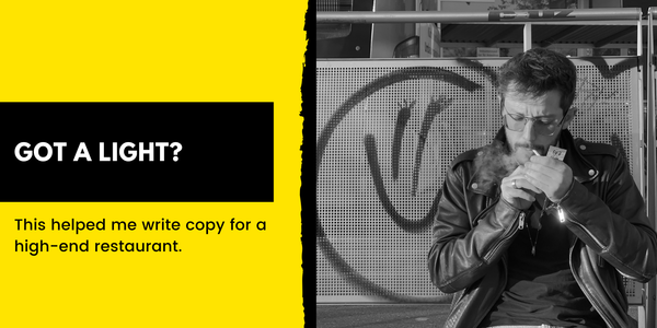 You want to be a better copywriter? Start smoking.*